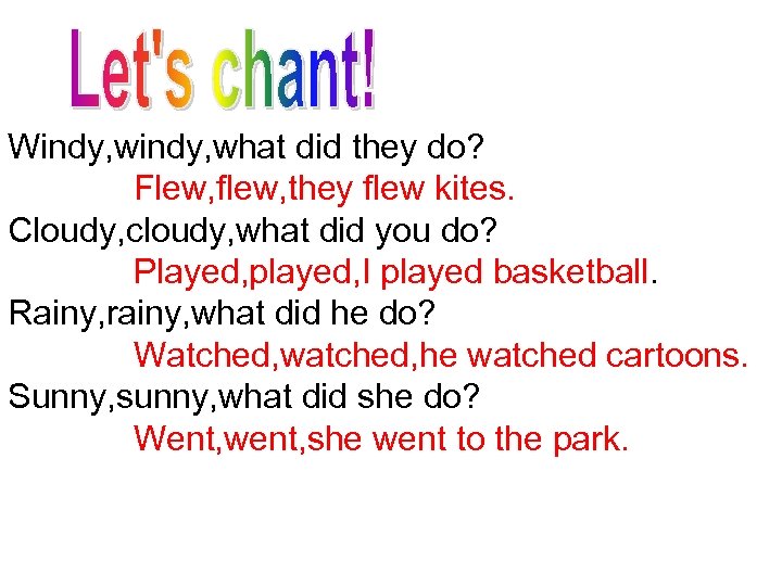 Windy, what did they do? Flew, flew, they flew kites. Cloudy, cloudy, what did