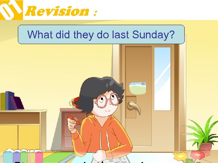 1 Revision ： 0 What did they do last Sunday? 