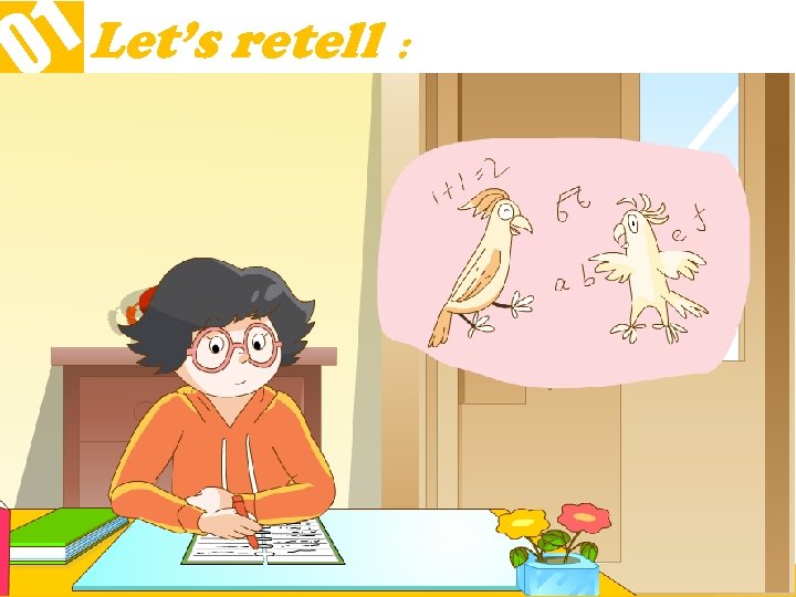 1 Let’s retell ： 0 