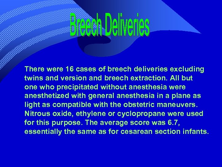 There were 16 cases of breech deliveries excluding twins and version and breech extraction.