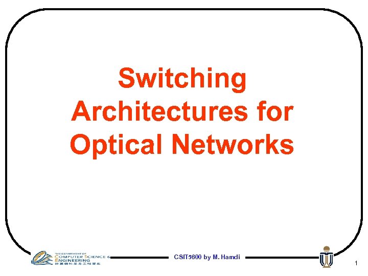 Switching Architectures for Optical Networks CSIT 5600 by M. Hamdi 1 