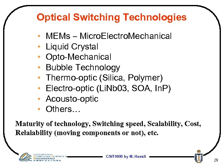 Optical Switching Technologies • • MEMs – Micro. Electro. Mechanical Liquid Crystal Opto-Mechanical Bubble