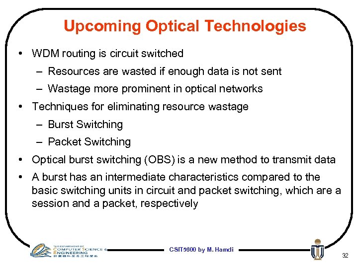 Upcoming Optical Technologies • WDM routing is circuit switched – Resources are wasted if