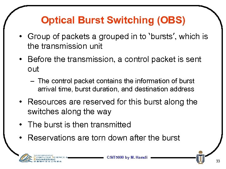 Optical Burst Switching (OBS) • Group of packets a grouped in to ‘bursts’, which