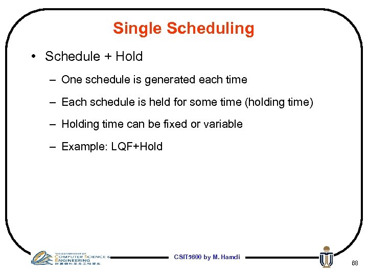 Single Scheduling • Schedule + Hold – One schedule is generated each time –