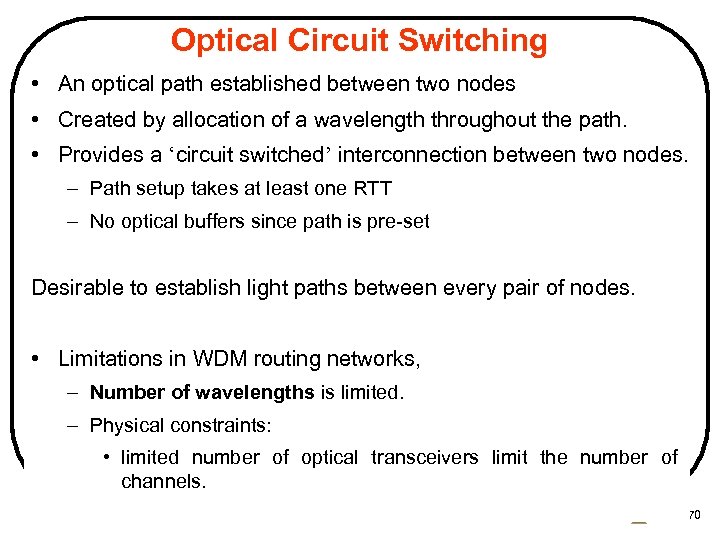 Optical Circuit Switching • An optical path established between two nodes • Created by