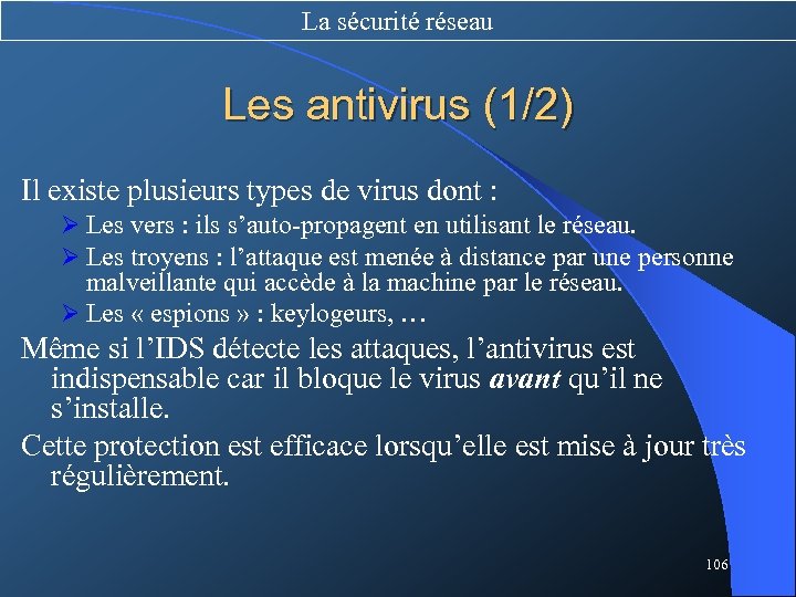 La sécurité réseau Les antivirus (1/2) Il existe plusieurs types de virus dont :