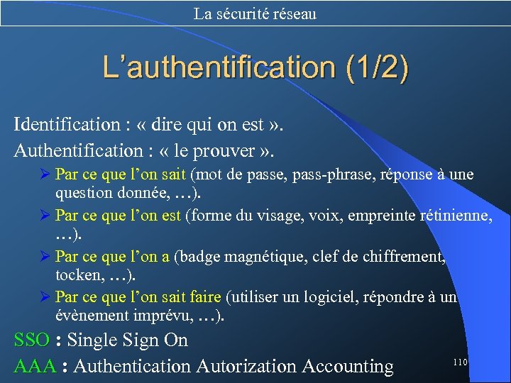 La sécurité réseau L’authentification (1/2) Identification : « dire qui on est » .