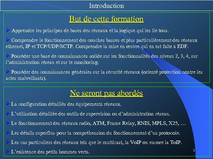 Introduction But de cette formation Ø Apprendre les principes de bases des réseaux et