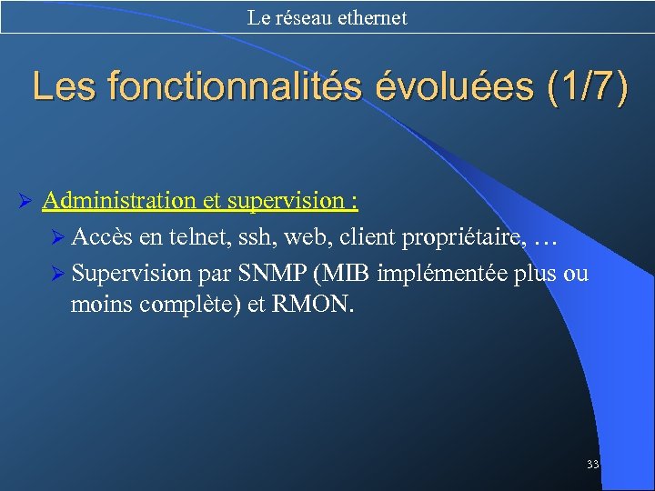 Le réseau ethernet Les fonctionnalités évoluées (1/7) Ø Administration et supervision : Ø Accès