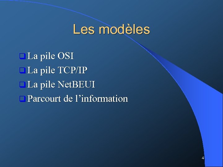Les modèles q La pile OSI q La pile TCP/IP q La pile Net.