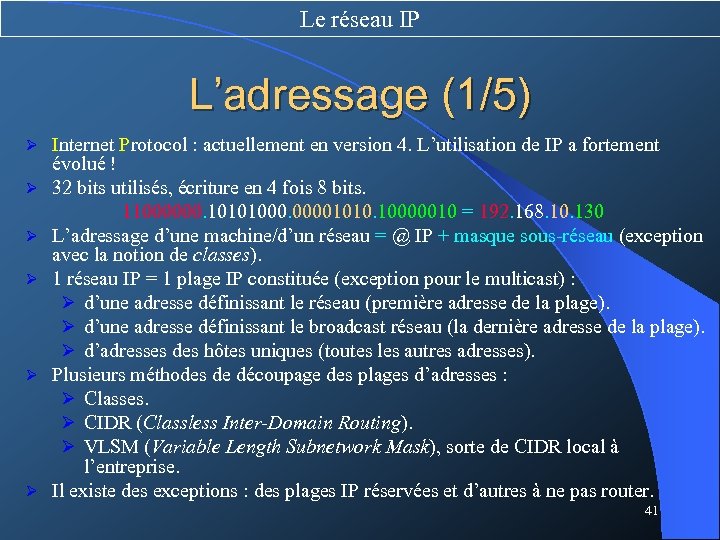 Le réseau IP L’adressage (1/5) Ø Ø Ø Internet Protocol : actuellement en version