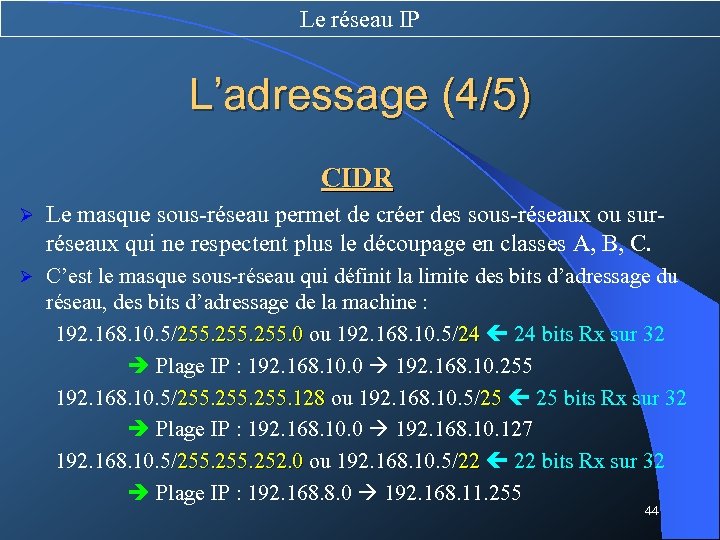Le réseau IP L’adressage (4/5) CIDR Ø Le masque sous-réseau permet de créer des