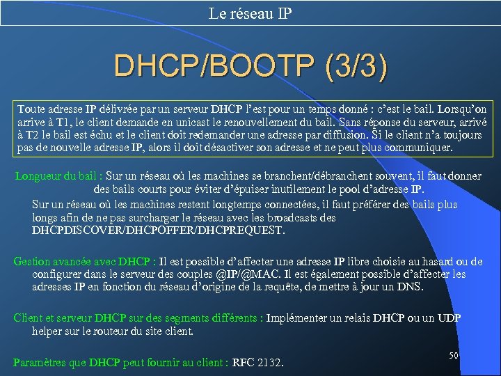 Le réseau IP DHCP/BOOTP (3/3) Toute adresse IP délivrée par un serveur DHCP l’est