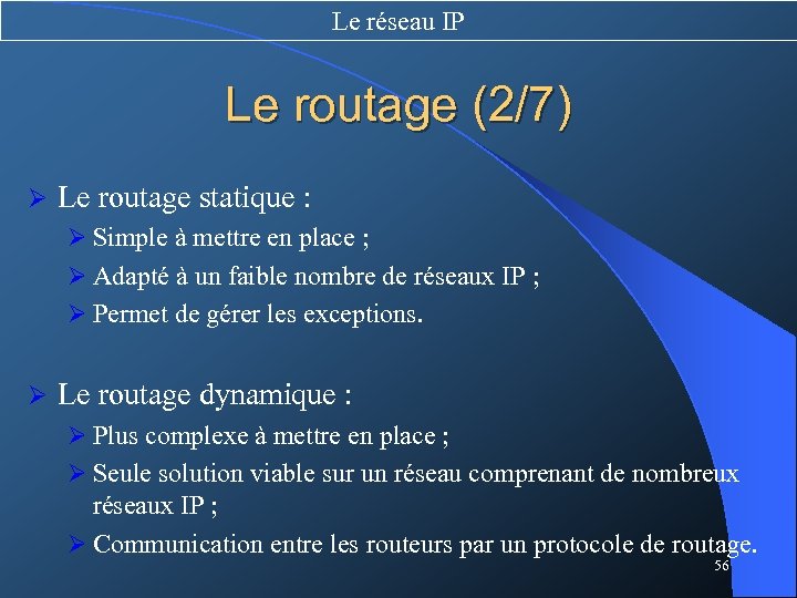 Le réseau IP Le routage (2/7) Ø Le routage statique : Ø Simple à