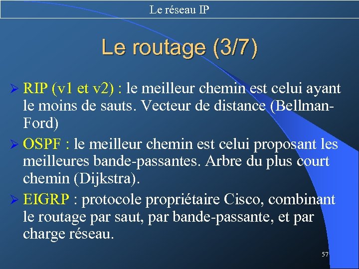 Le réseau IP Le routage (3/7) Ø RIP (v 1 et v 2) :