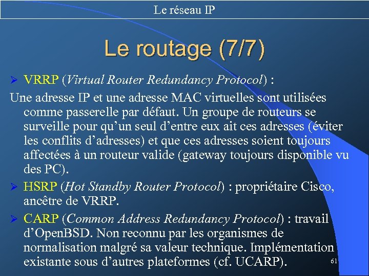 Le réseau IP Le routage (7/7) VRRP (Virtual Router Redundancy Protocol) : Une adresse