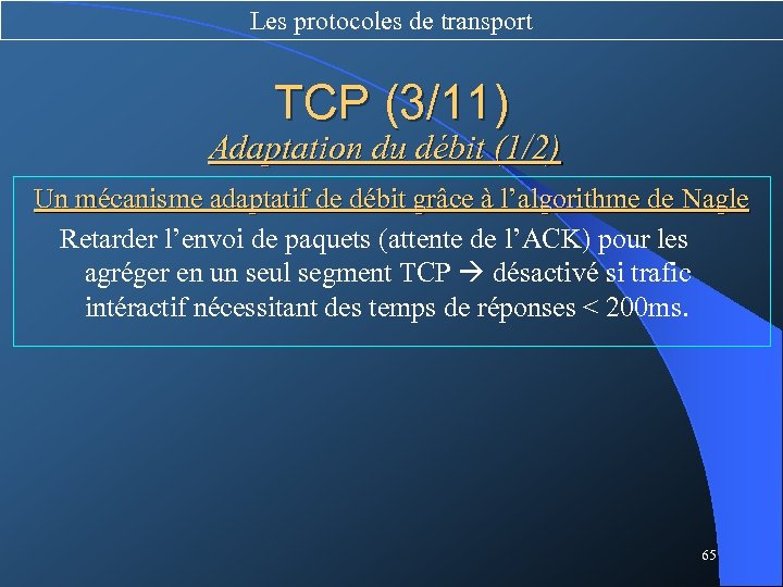 Les protocoles de transport TCP (3/11) Adaptation du débit (1/2) Un mécanisme adaptatif de