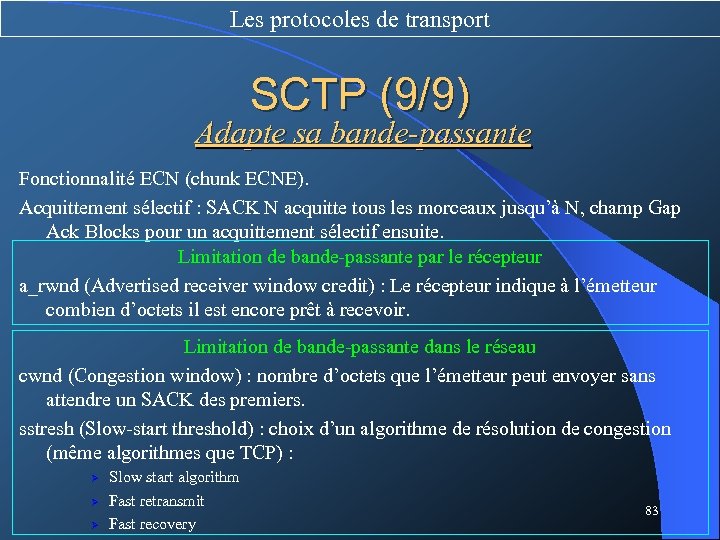 Les protocoles de transport SCTP (9/9) Adapte sa bande-passante Fonctionnalité ECN (chunk ECNE). Acquittement