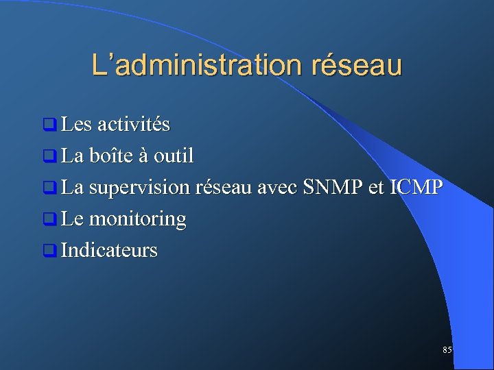 L’administration réseau q Les activités q La boîte à outil q La supervision réseau