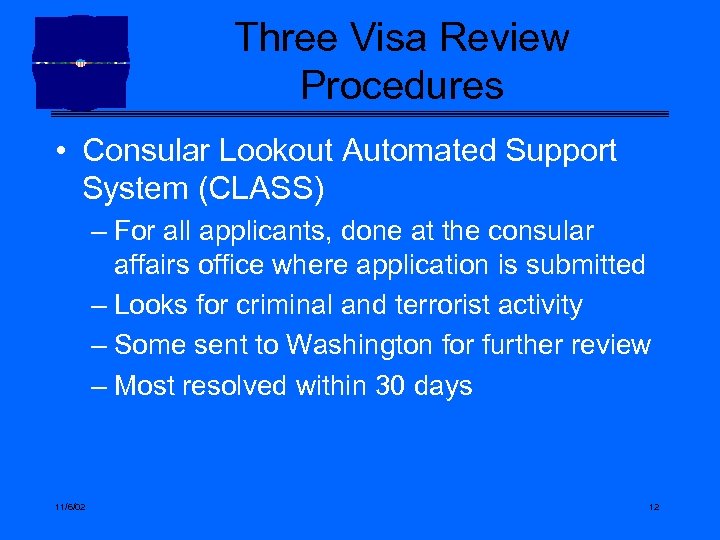 Three Visa Review Procedures • Consular Lookout Automated Support System (CLASS) – For all