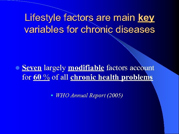 Lifestyle factors are main key variables for chronic diseases l Seven largely modifiable factors