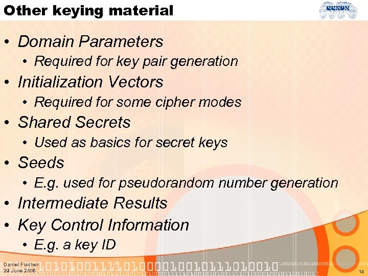 Other keying material • Domain Parameters • Required for key pair generation • Initialization