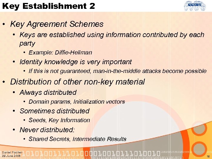 Key Establishment 2 • Key Agreement Schemes • Keys are established using information contributed