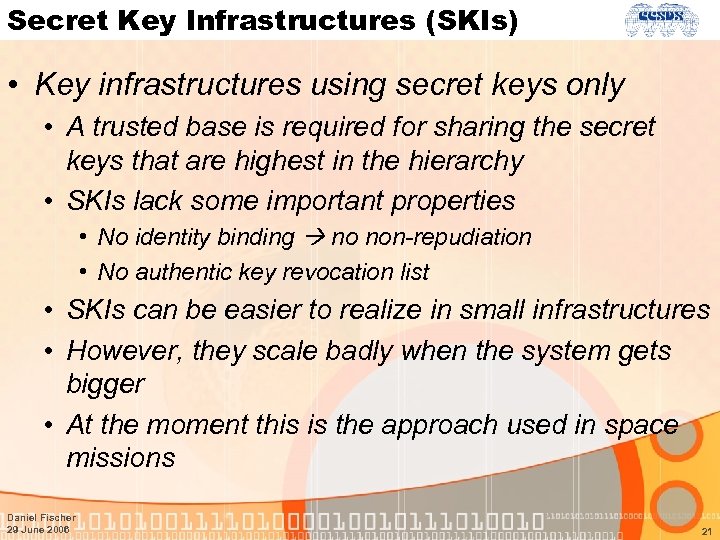 Secret Key Infrastructures (SKIs) • Key infrastructures using secret keys only • A trusted