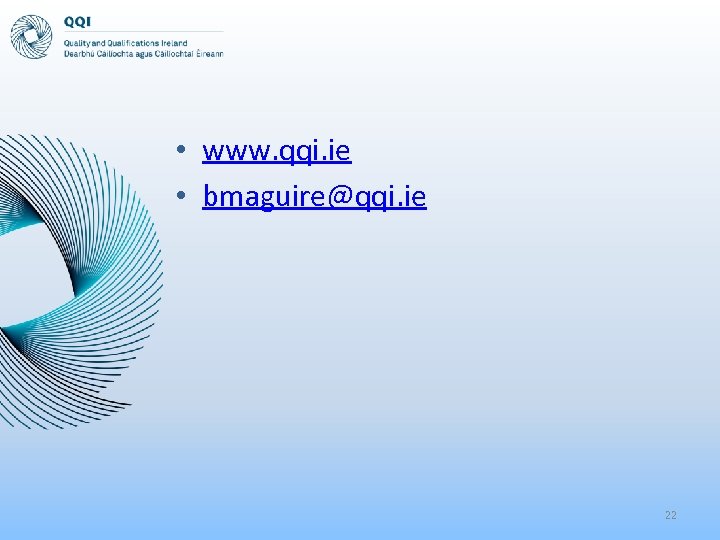  • www. qqi. ie • bmaguire@qqi. ie 22 