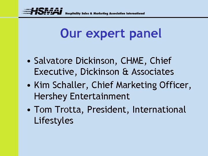 Our expert panel • Salvatore Dickinson, CHME, Chief Executive, Dickinson & Associates • Kim