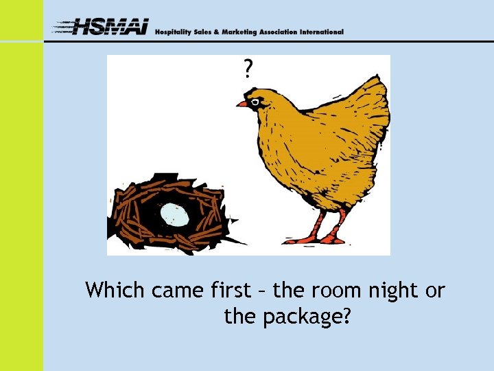 Which came first – the room night or the package? 