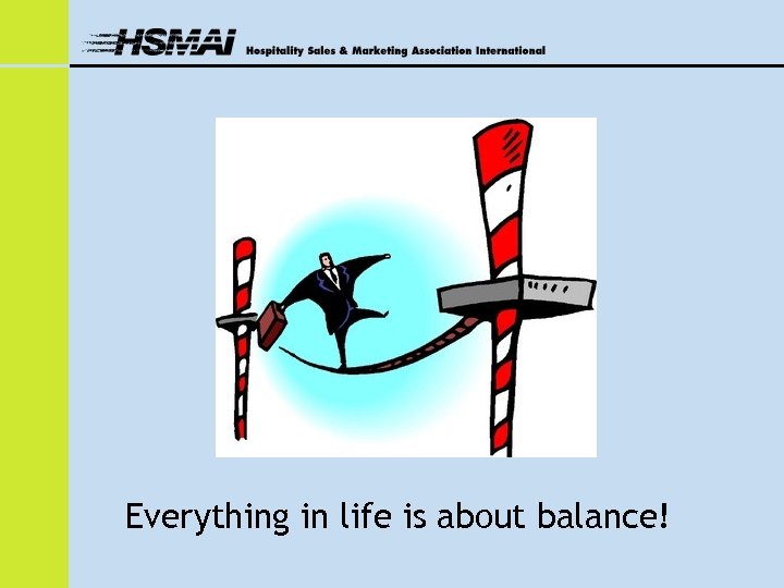 Everything in life is about balance! 