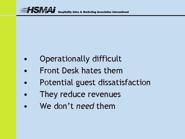  • • • Operationally difficult Front Desk hates them Potential guest dissatisfaction They