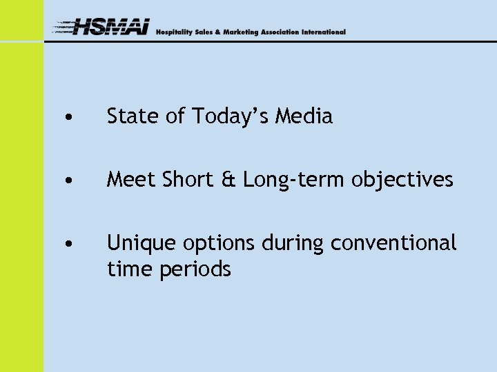  • State of Today’s Media • Meet Short & Long-term objectives • Unique