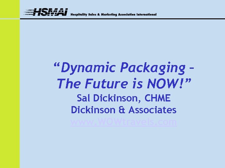 “Dynamic Packaging – The Future is NOW!” Sal Dickinson, CHME Dickinson & Associates www.