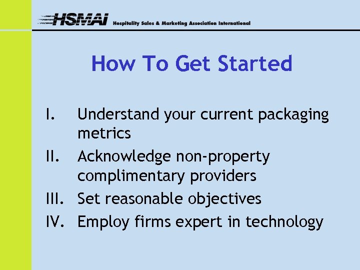 How To Get Started I. Understand your current packaging metrics II. Acknowledge non-property complimentary