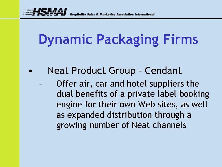 Dynamic Packaging Firms • Neat Product Group – Cendant – Offer air, car and