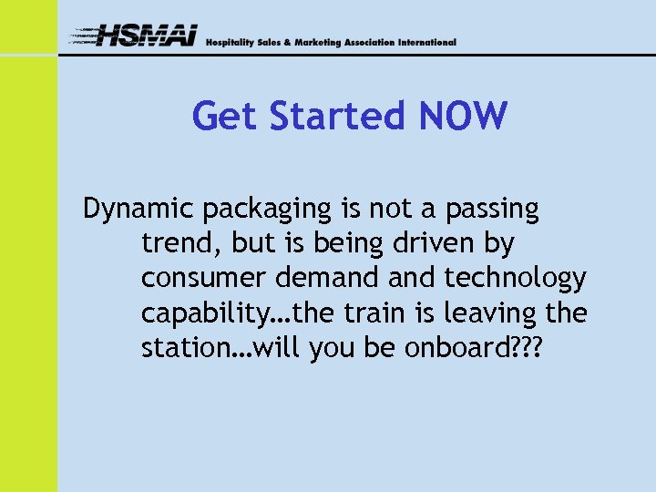 Get Started NOW Dynamic packaging is not a passing trend, but is being driven