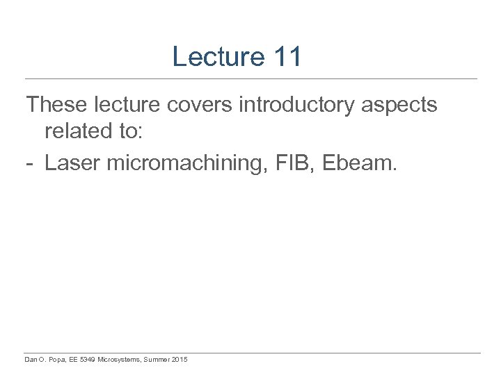 Lecture 11 These lecture covers introductory aspects related to: - Laser micromachining, FIB, Ebeam.