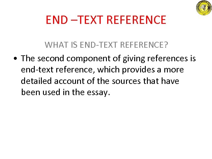 END –TEXT REFERENCE WHAT IS END-TEXT REFERENCE? • The second component of giving references