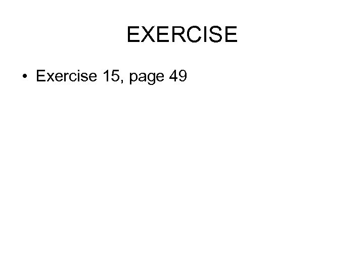 EXERCISE • Exercise 15, page 49 