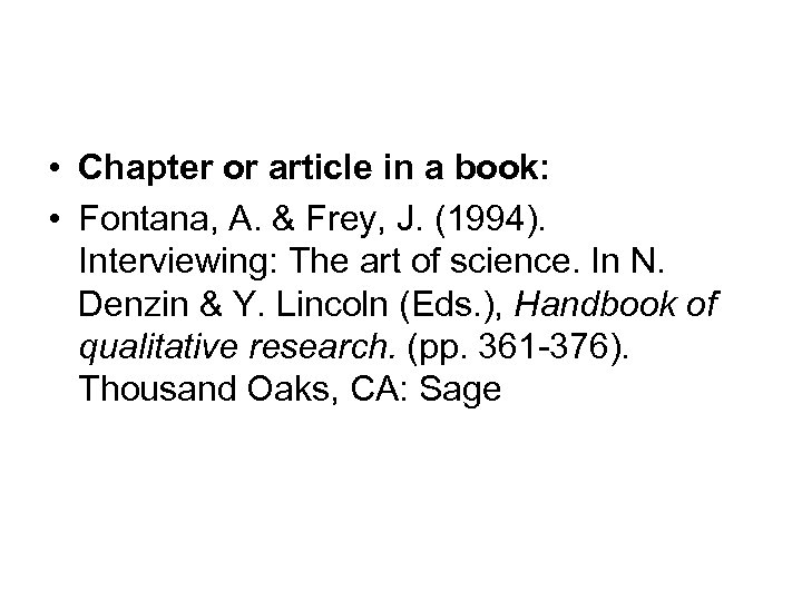  • Chapter or article in a book: • Fontana, A. & Frey, J.