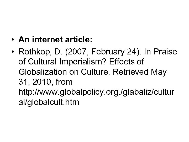  • An internet article: • Rothkop, D. (2007, February 24). In Praise of