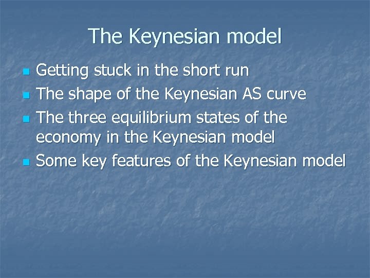 The Keynesian model n n Getting stuck in the short run The shape of