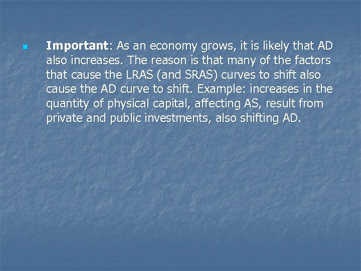 n Important: As an economy grows, it is likely that AD also increases. The