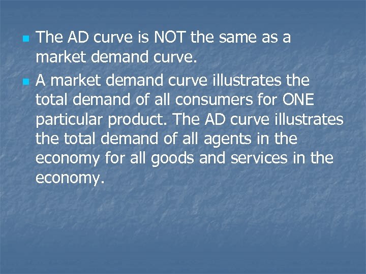 n n The AD curve is NOT the same as a market demand curve.
