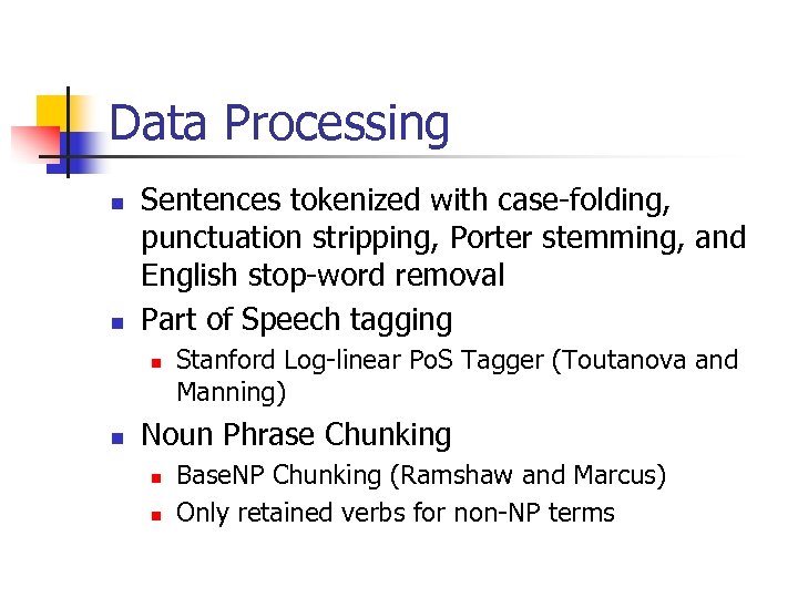 Data Processing n n Sentences tokenized with case-folding, punctuation stripping, Porter stemming, and English