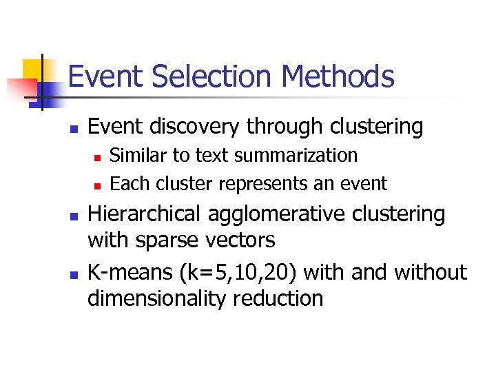 Event Selection Methods n Event discovery through clustering n n Similar to text summarization