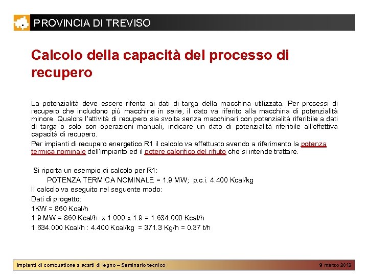 PROVINCIA DI TREVISO Calcolo della capacità del processo di recupero La potenzialità deve essere